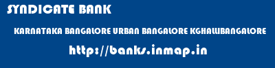 SYNDICATE BANK  KARNATAKA BANGALORE URBAN BANGALORE KGHALLIBANGALORE  banks information 